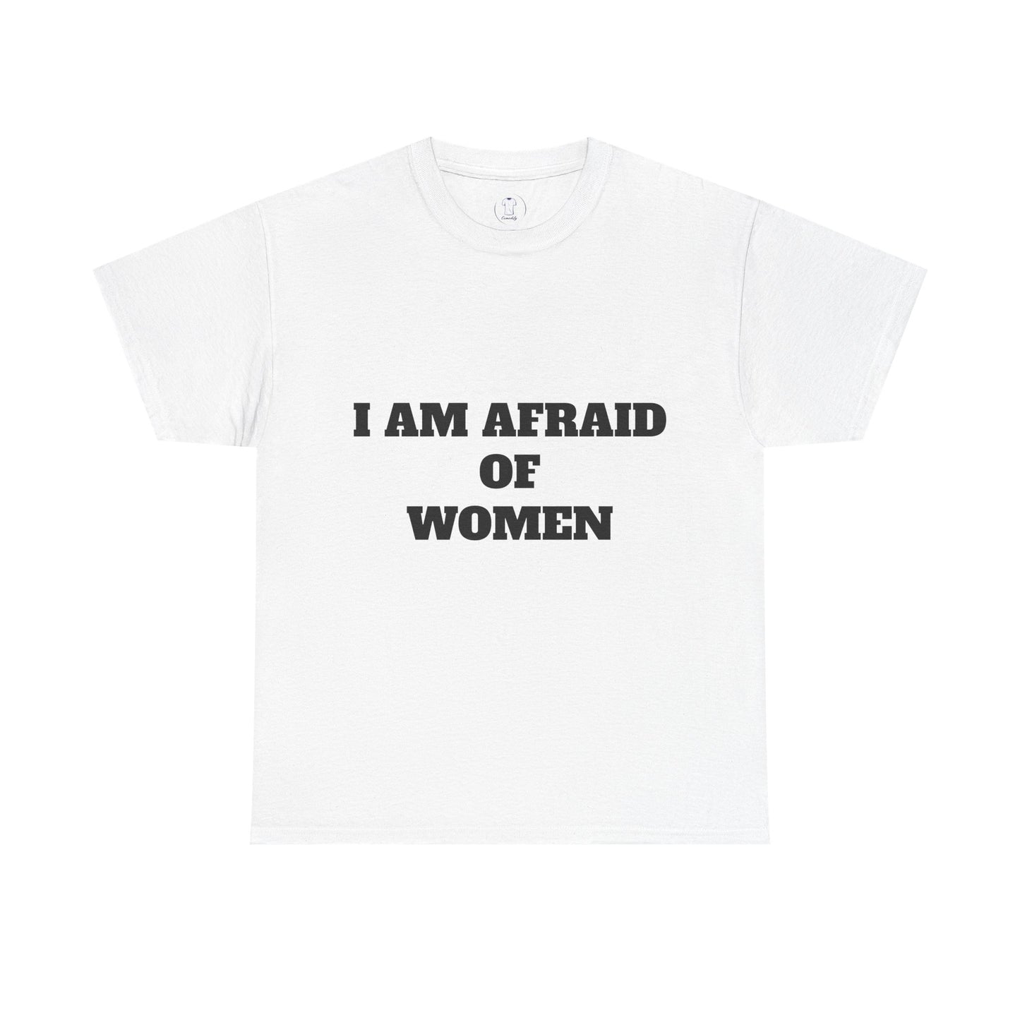 "I Am Afraid of Women" Print T-Shirt