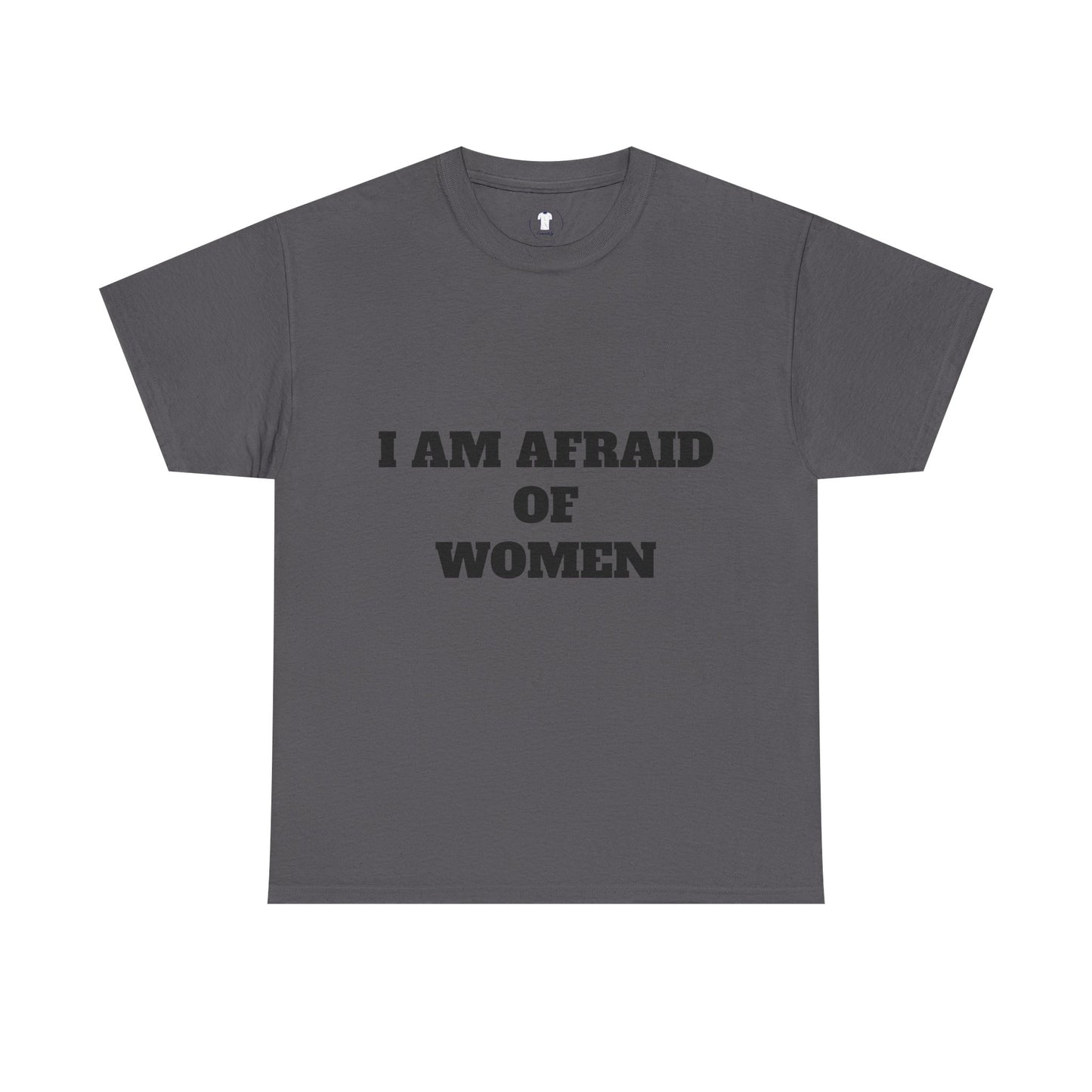 "I Am Afraid of Women" Print T-Shirt