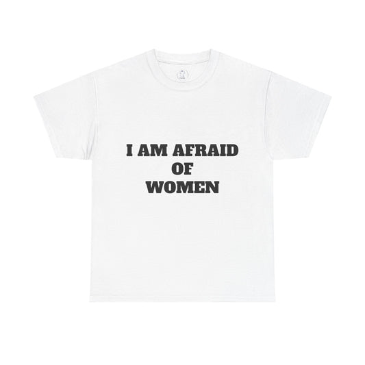 "I Am Afraid of Women" Print T-Shirt